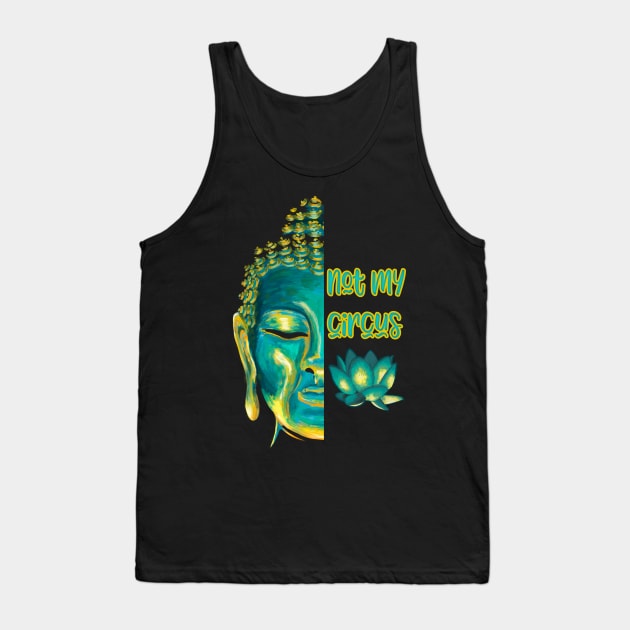 Not My Circus Buddhist Suffering Mindfulness Reminder Tank Top by Get Hopped Apparel